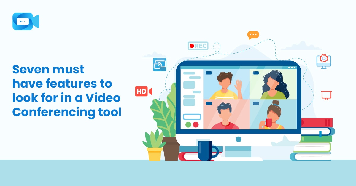 Seven must have features to look for in a Video Conferencing tool